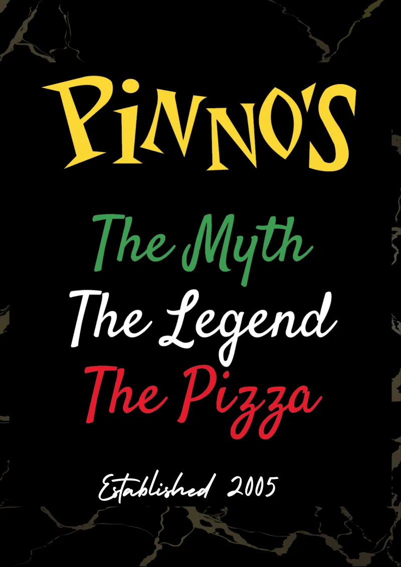 Pinno's — The Myth, The Legend, The Pizza. Established 2005.